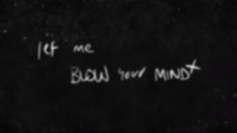 Let me blow your mind!