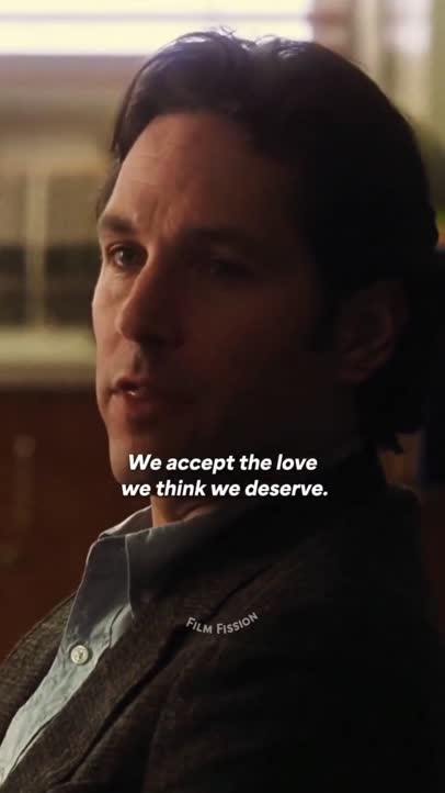 We accept the love we think we deserve!